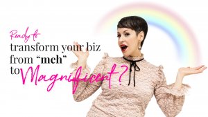 Transform your biz from meh to Magnificent with Sarena Miller BusinessBetterment